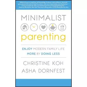 کتاب Minimalist Parenting اثر Christine K. Koh and Asha Dornfest انتشارات تازه ها