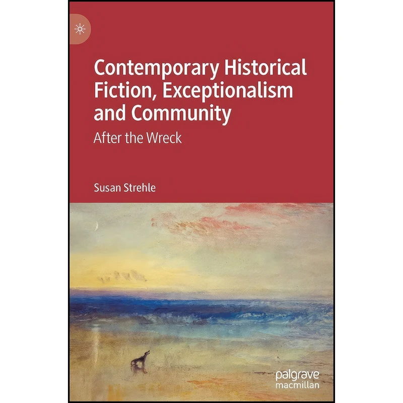 کتاب Contemporary Historical Fiction, Exceptionalism and Community اثر Susan Strehle انتشارات Palgrave Macmillan