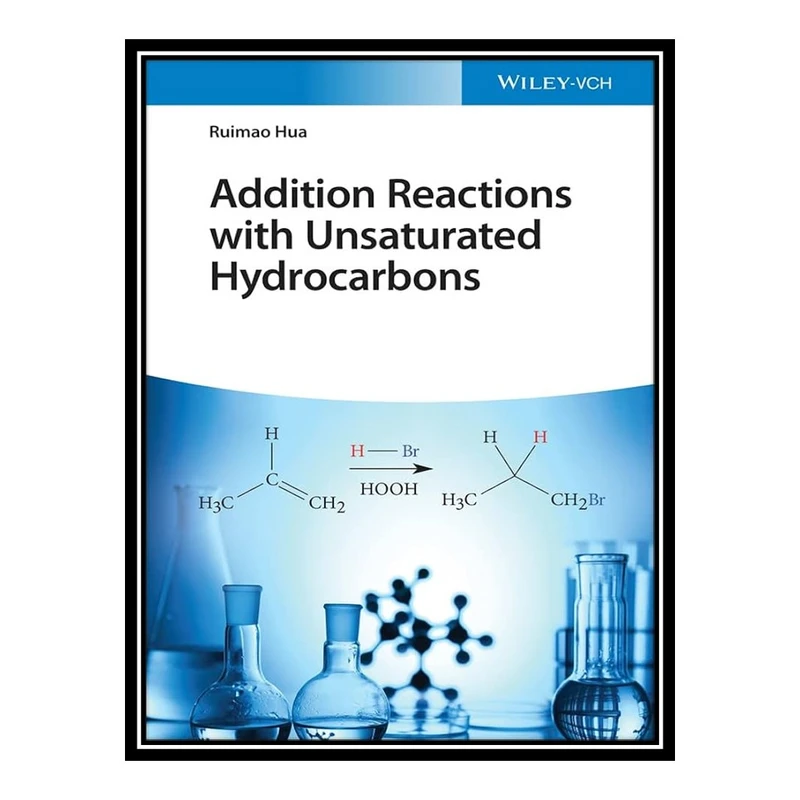 کتاب Addition Reactions with Unsaturated Hydrocarbons اثر Ruimao Hua انتشارات مؤلفین طلایی