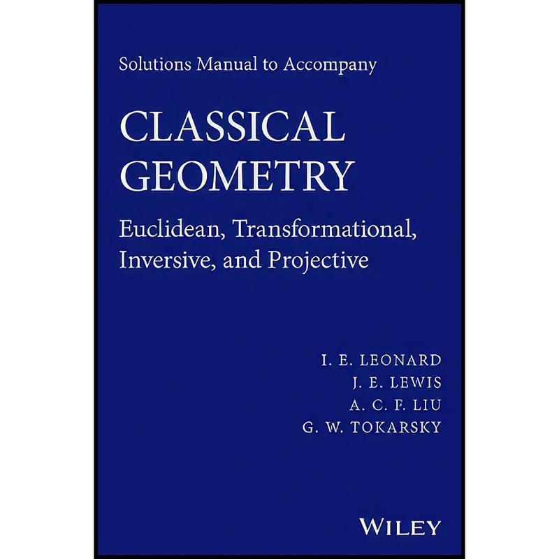 کتاب Solutions Manual to Accompany Classical Geometry اثر J. E. Lewis and A. C. F. Liu انتشارات Wiley