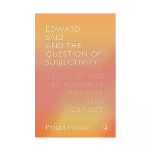 کتاب Edward Said and the Question of Subjectivity اثر Pannian Prasad انتشارات Palgrave Macmillan 