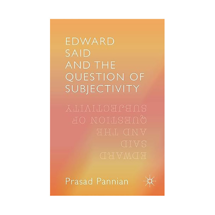 کتاب Edward Said and the Question of Subjectivity اثر Pannian Prasad انتشارات Palgrave Macmillan 