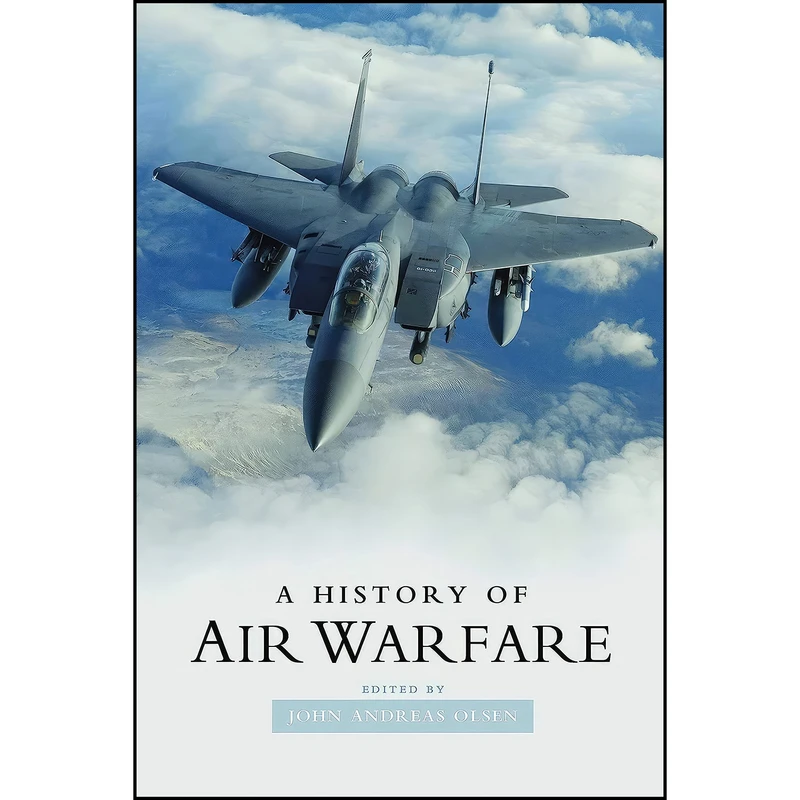 کتاب A History of Air Warfare اثر John Andreas Olsen انتشارات POTOMAC BOOKS