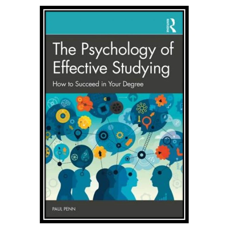 کتاب The Psychology Of Effective Studying: How To Succeed In Your Degree اثر Paul Penn انتشارات مؤلفین طلایی