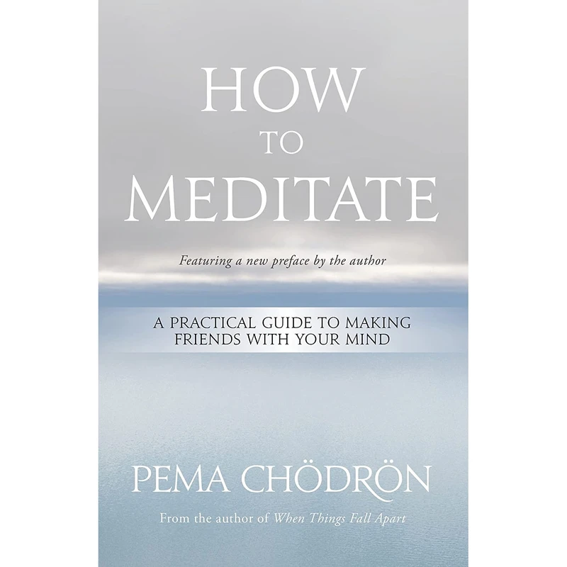 کتاب How to Meditate: A Practical Guide to Making Friends with Your Mind اثر Pema Chö and drön انتشارات Sounds True