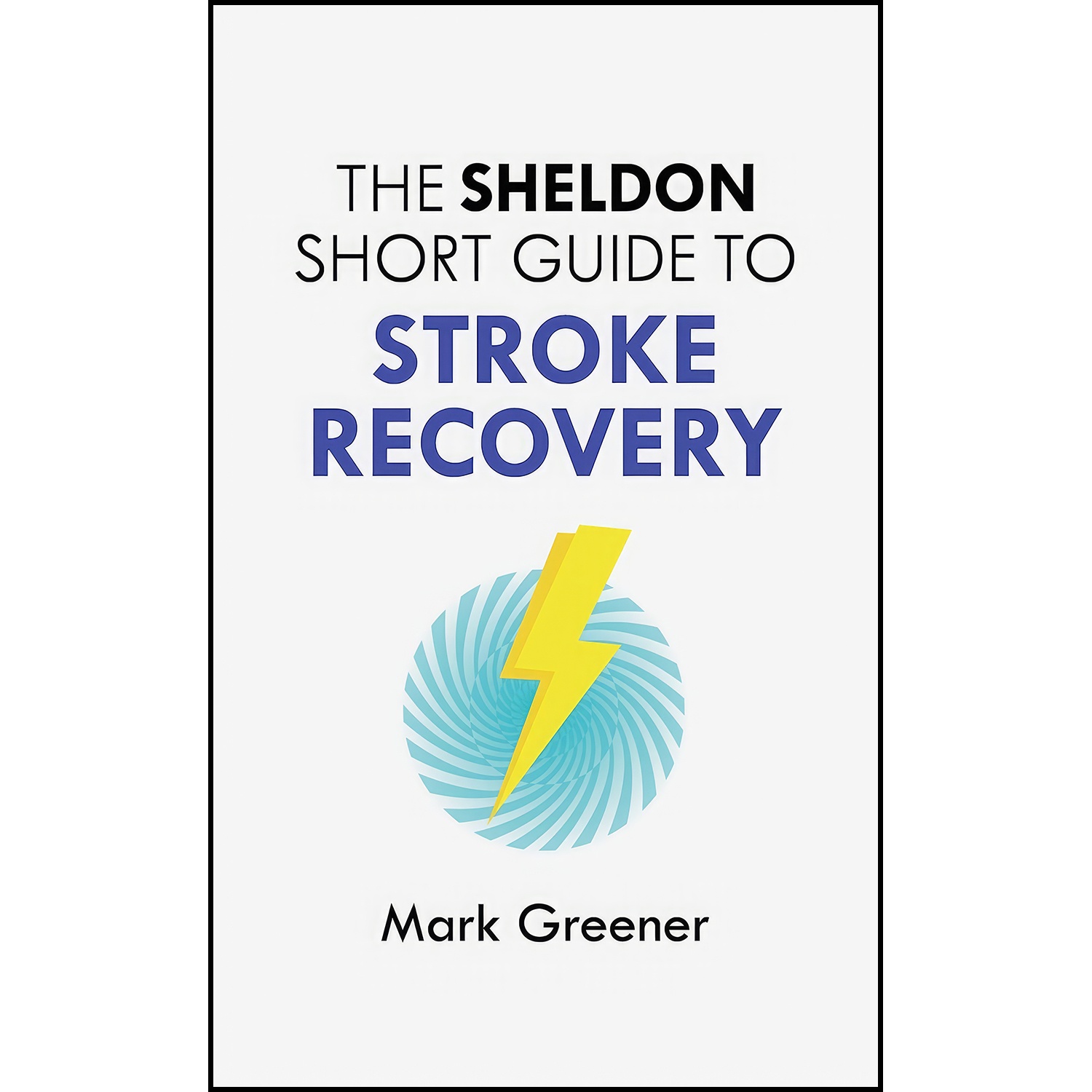 کتاب The Sheldon Short Guide to Stroke Recovery اثر Mark Greener انتشارات تازه ها