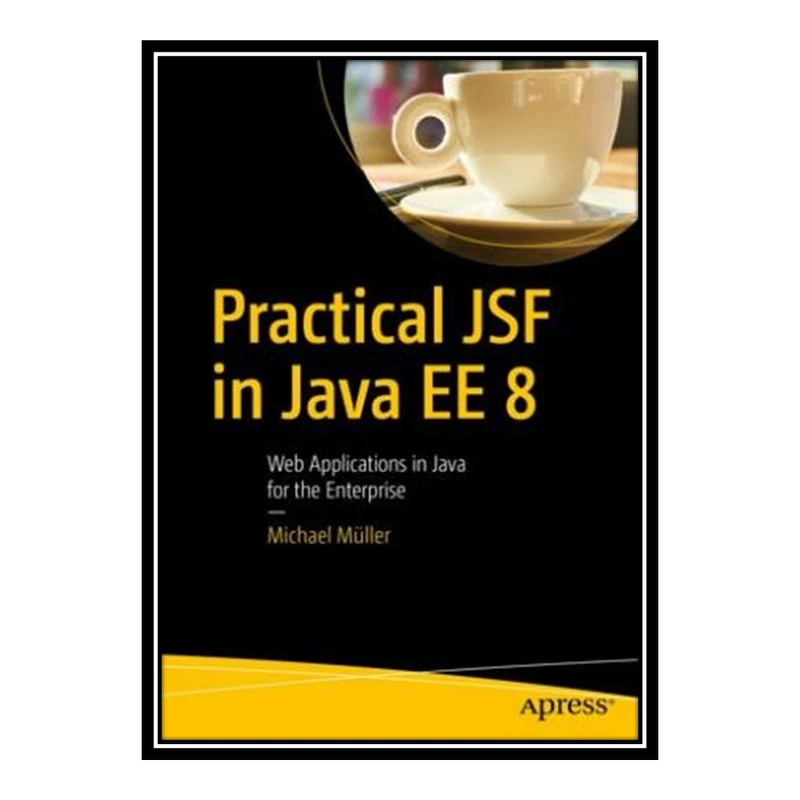 کتاب 	 Practical JSF in Java EE 8 اثر Michael Müller انتشارات مؤلفین طلایی