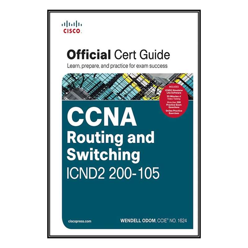 کتاب CCNA Routing and Switching ICND2 200-105 Official Cert Guide اثر Odom Wendell انتشارات مؤلفین طلایی