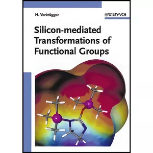 کتاب Silicon-mediated Transformations of Functional Groups اثر Helmut Vorbrueggen انتشارات Wiley-VCH