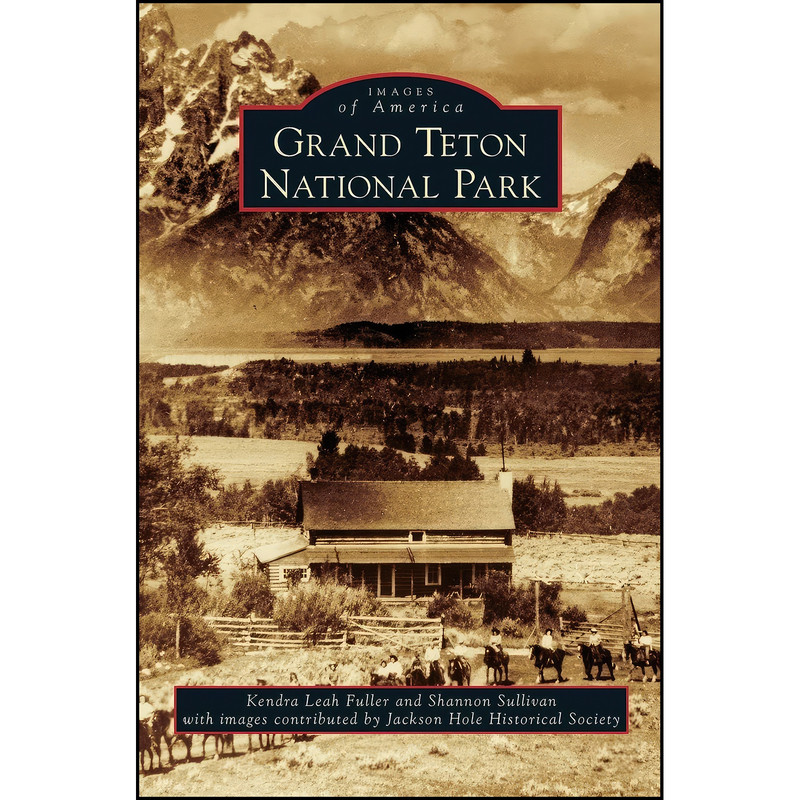 کتاب Grand Teton National Park اثر جمعي از نويسندگان انتشارات Arcadia Publishing Library Editions