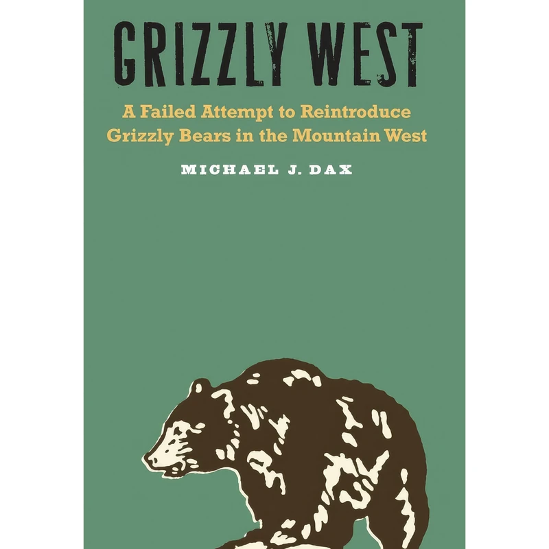 کتاب Grizzly West اثر Michael J Dax انتشارات University of Nebraska Press