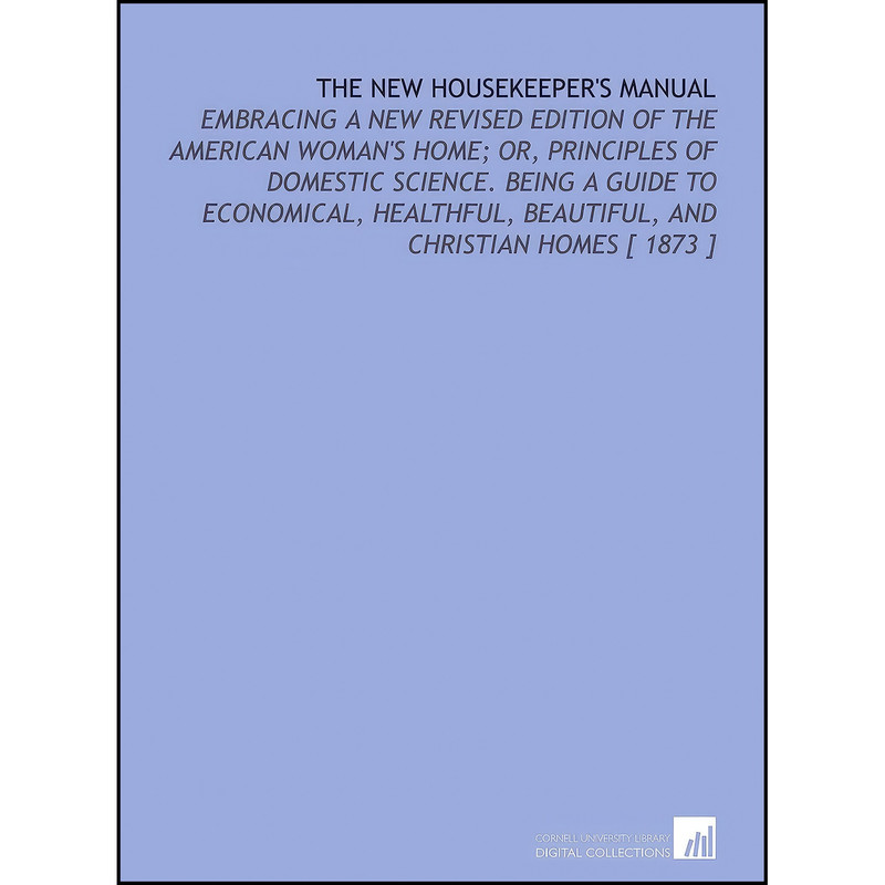 کتاب The New Housekeepers Manual اثر Catharine Esther Beecher انتشارات Cornell University Library