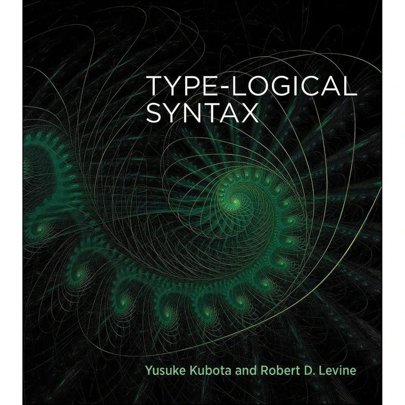 کتاب Type-Logical Syntax اثر Yusuke Kubota and Robert D. Levine انتشارات The MIT Press