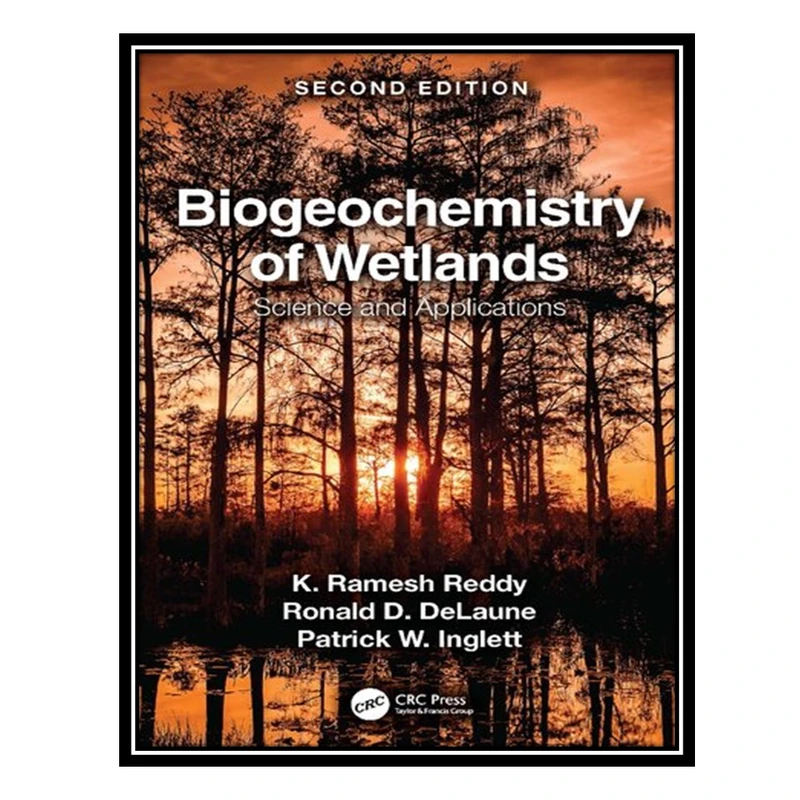 کتاب Biogeochemistry of Wetlands Science and Applications اثر جمعی از نویسندگان انتشارات مؤلفین طلایی