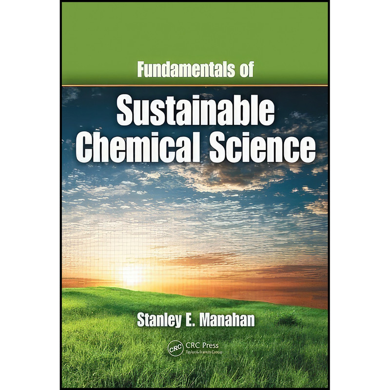 کتاب Fundamentals of Sustainable Chemical Science اثر Stanley E. Manahan انتشارات CRC Press