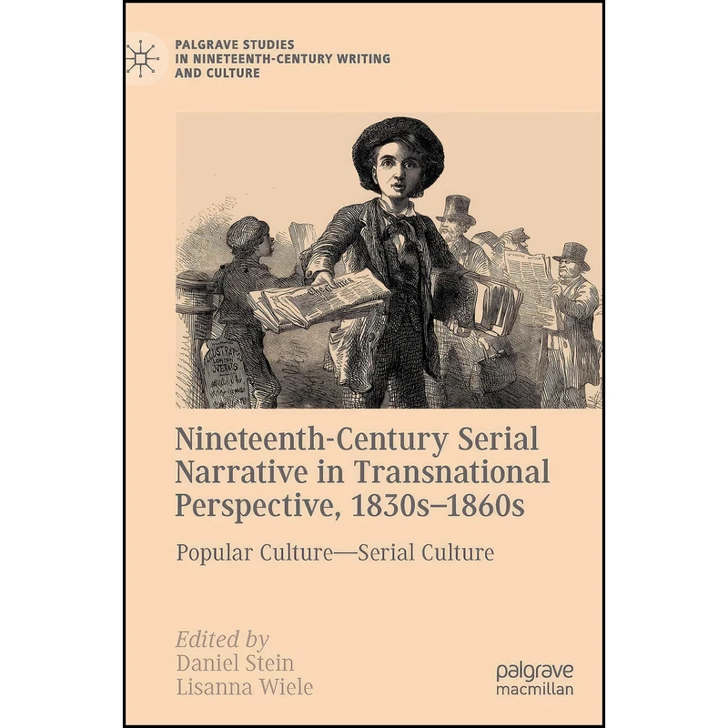 کتاب Nineteenth-Century Serial Narrative in Transnational Perspective, 1830s-1860s اثر Daniel Stein and Lisanna Wiele انتشارات Palgrave Macmillan 
