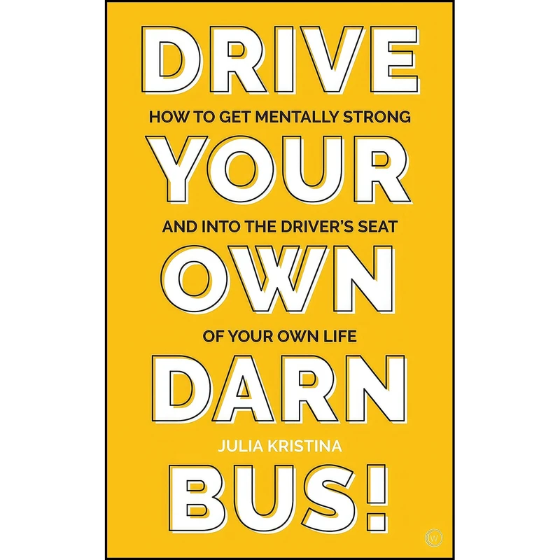 کتاب Drive Your Own Darn Bus! اثر Julia Kristina انتشارات Watkins Publishing