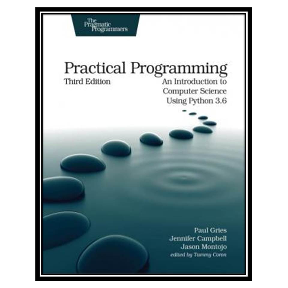 کتاب Practical Programming: An Introduction to Computer Science Using Python 3.6 اثر جمعی از نویسندگان انتشارات مؤلفین طلایی