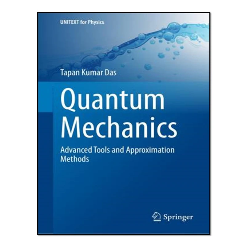 کتاب Quantum Mechanics Advanced Tools and Approximation Methods اثر Tapan Kumar Das انتشارات آوای مؤلف