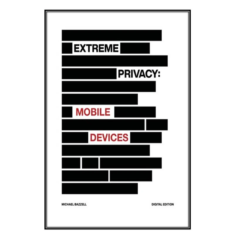  کتاب Extreme Privacy اثر	Michael Bazzell  انتشارات مؤلفين طلايي