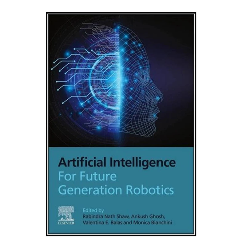   کتاب Artificial Intelligence for Future Generation Robotics اثر جمعي از نويسندگان انتشارات مؤلفين طلايي