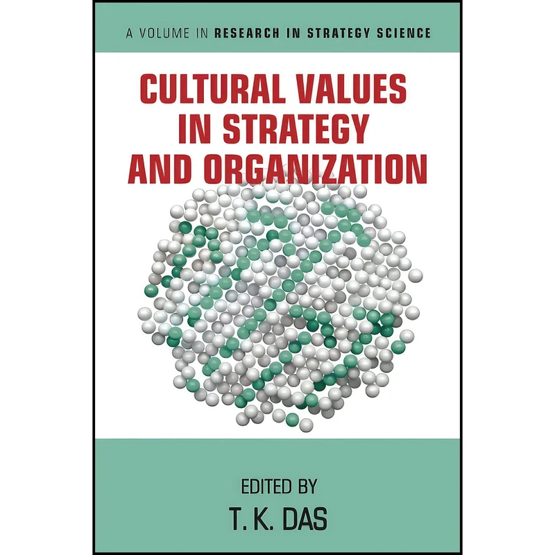 کتاب Cultural Values in Strategy and Organization  اثر T. K. Das انتشارات Information Age Publishing