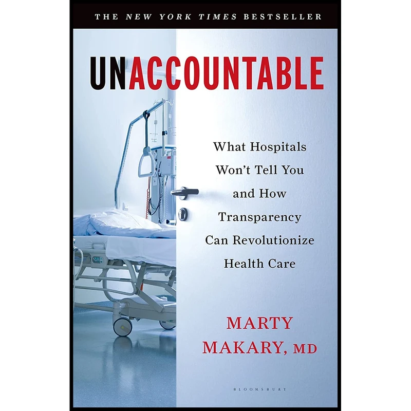 کتاب Unaccountable: What Hospitals Won t Tell You and How Transparency Can Revolutionize Health Care اثر Marty Makary MD انتشارات Bloomsbury Publishing