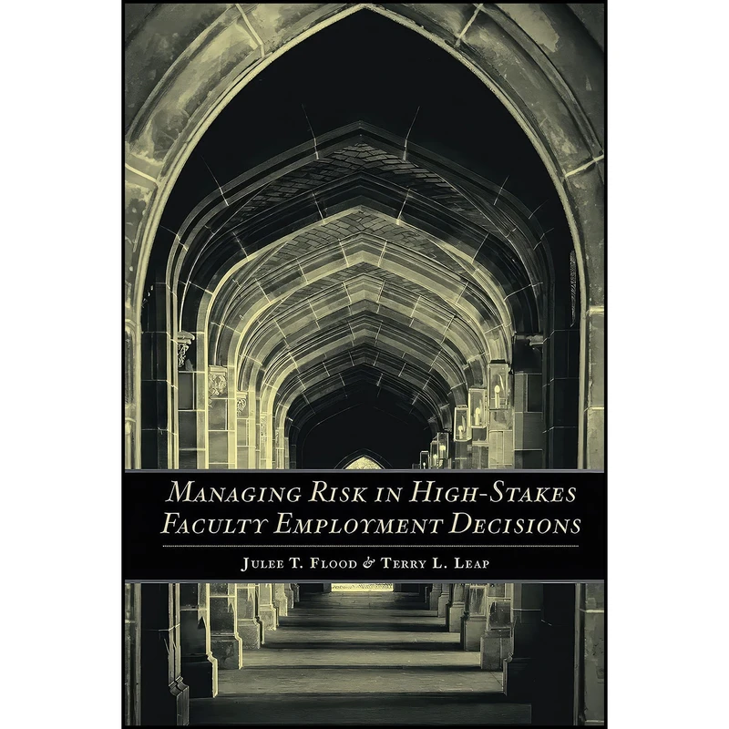 کتاب Managing Risk in High-Stakes Faculty Employment Decisions اثر Julee T. Flood and Terry L. Leap انتشارات ILR Press