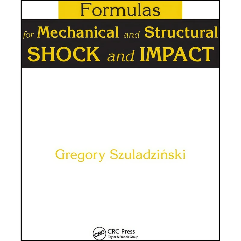 کتاب Formulas for Mechanical and Structural Shock and Impact اثر Gregory Szuladzinski انتشارات CRC Press