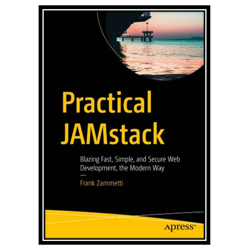 کتاب Practical JAMstack: Blazing Fast, Simple, and Secure Web Development, the Modern Way اثر Frank Zammetti انتشارات مؤلفین طلایی