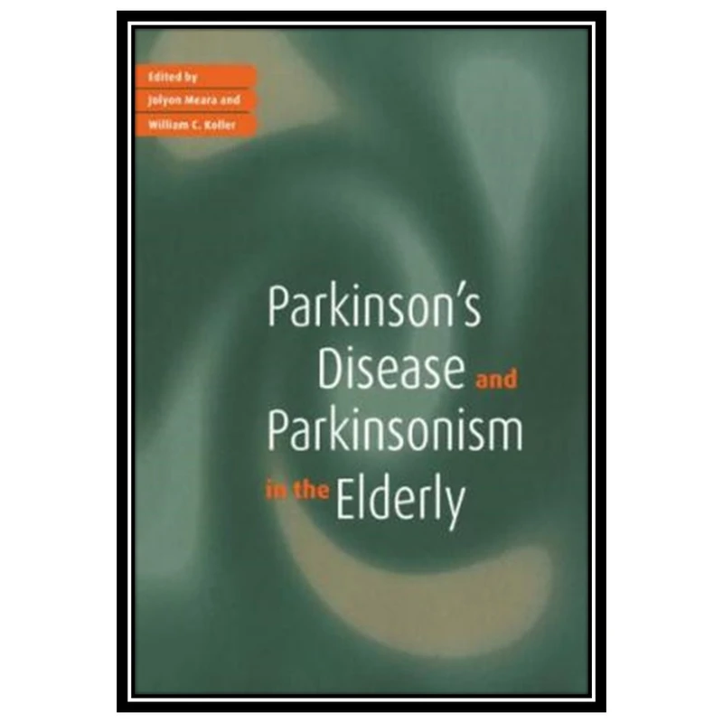 کتاب Parkinson's Disease and Parkinsonism in the Elderly اثر Jolyon Meara and William C. Koller انتشارات مؤلفین طلایی