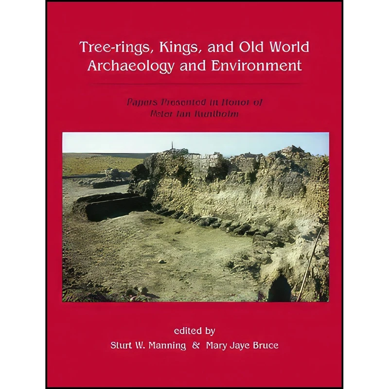 کتاب Tree-Rings, Kings and Old World Archaeology and Environment اثر Sturt W. Manning and Mary Jaye Bruce انتشارات Oxbow Books