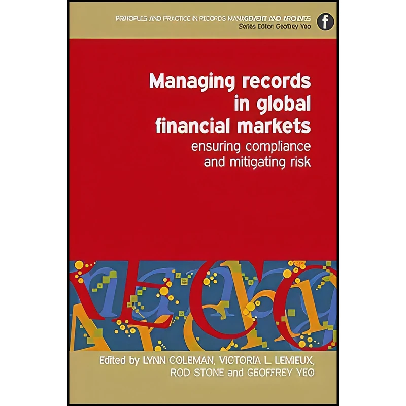 کتاب Managing Records in Global Financial Markets اثر جمعي از نويسندگان انتشارات Facet Publishing