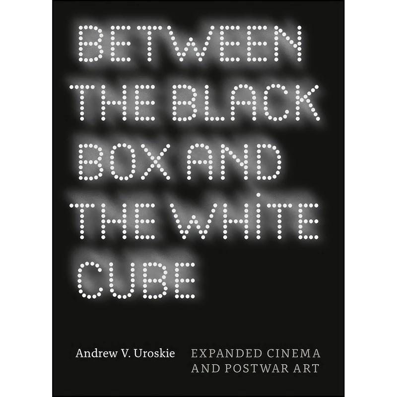 کتاب Between the Black Box and the White Cube اثر Andrew V. Uroskie انتشارات University of Chicago Press