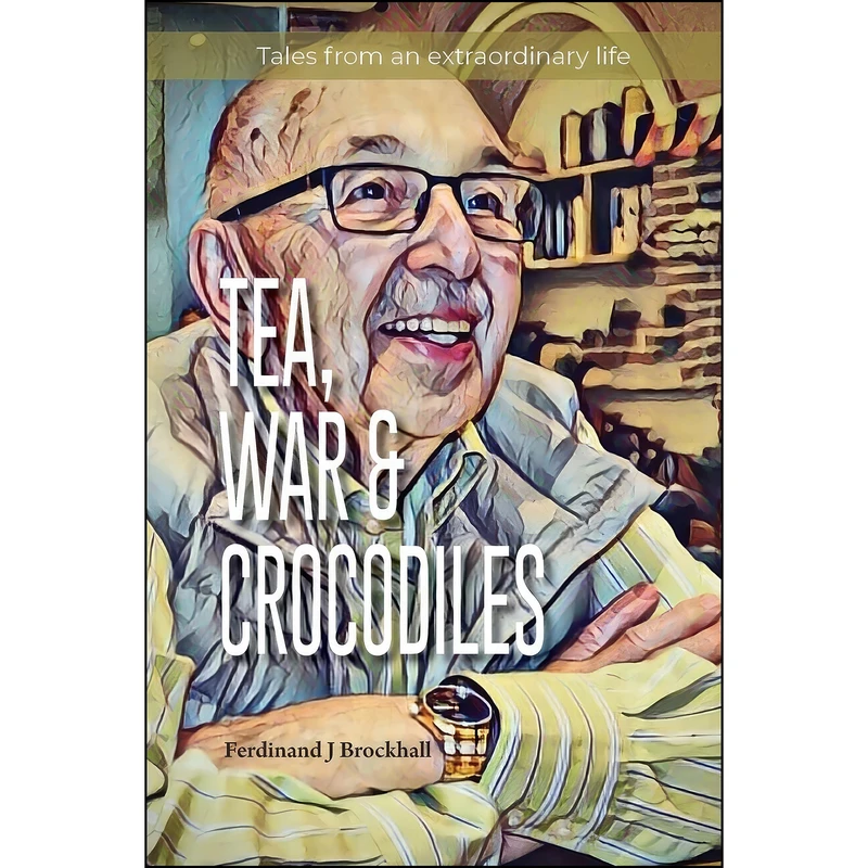 کتاب Tea, War and Crocodiles اثر Ferdinand J Brockhall انتشارات Ferdinand Brockhall