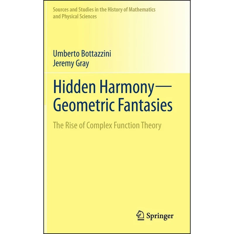 کتاب Hidden Harmony―Geometric Fantasies اثر Umberto Bottazzini and Jeremy Gray انتشارات Springer