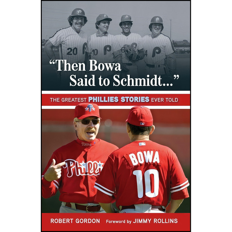 کتاب Then Bowa Said to Schmidt. .  اثر Bob Gordon انتشارات Triumph Books