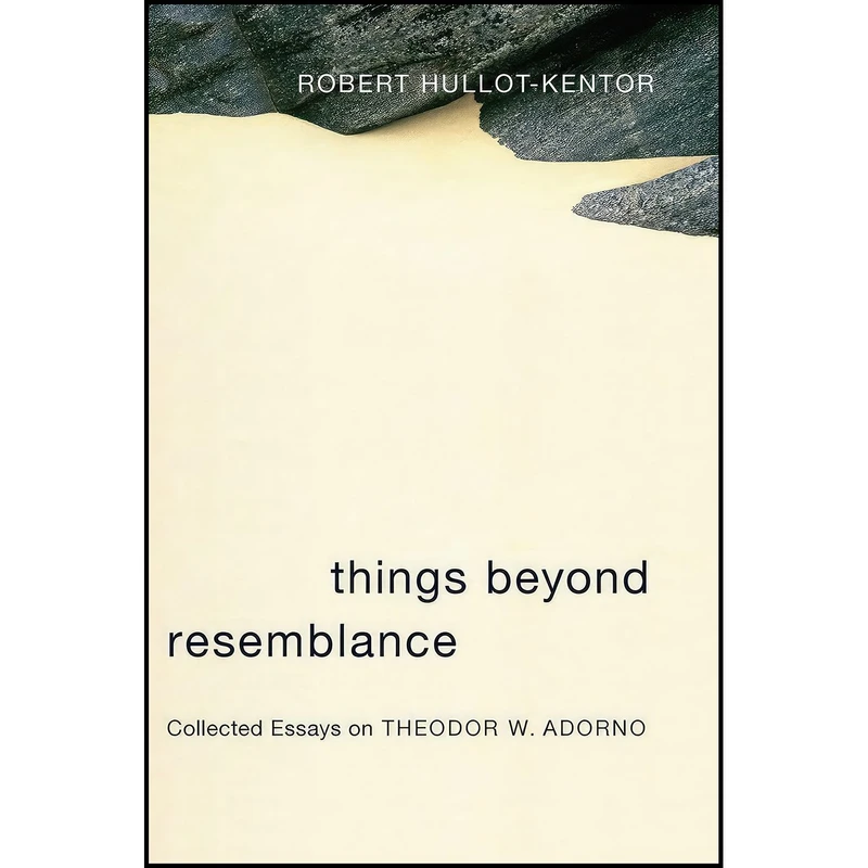کتاب Things Beyond Resemblance اثر Robert Hullot-Kentor انتشارات Columbia University Press