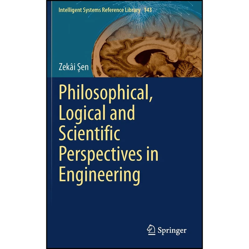 کتاب Philosophical, Logical and Scientific Perspectives in Engineering  اثر Zek&acirc;i Şen انتشارات Springer