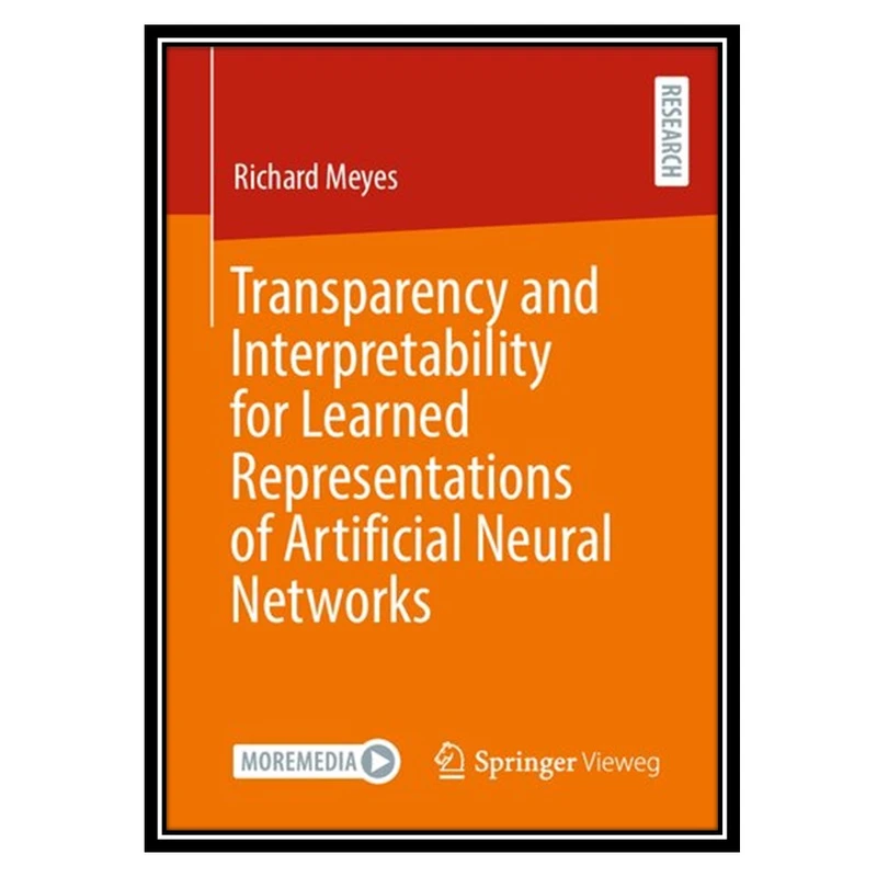کتاب Transparency and Interpretability for Learned Representations of Artificial Neural Networks اثر Richard Meyes انتشارات مؤلفین طلایی