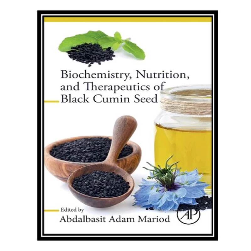 کتاب Biochemistry, Nutrition, and Therapeutics of Black Cumin Seed اثر Abdalbasit Adam Mariod انتشارات مؤلفین طلایی