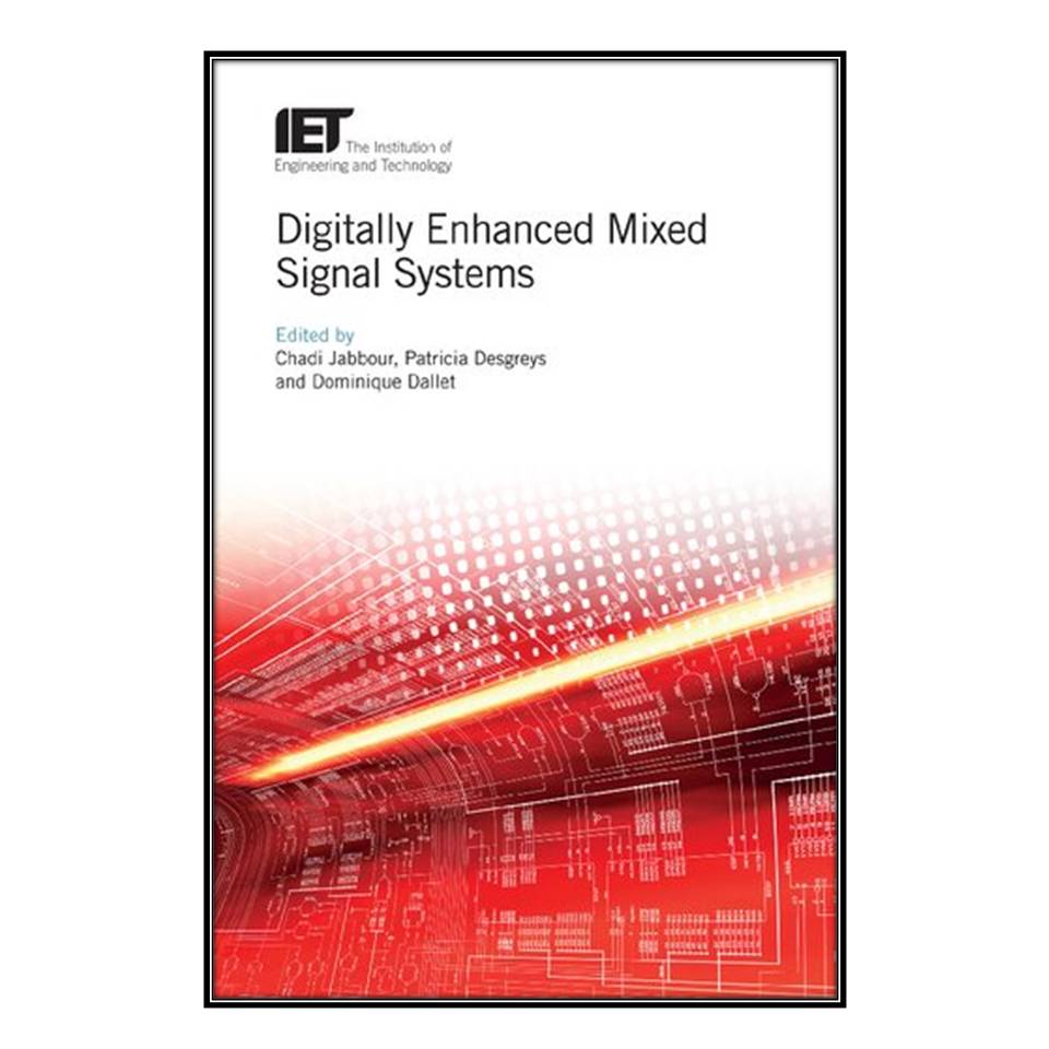  کتاب Digitally Enhanced Mixed Signal Systems اثر  جمعي از نويسندگان انتشارات مؤلفين طلايي