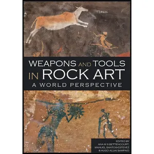 کتاب Weapons and Tools in Rock Art اثر جمعی از نویسندگان انتشارات Oxbow Books