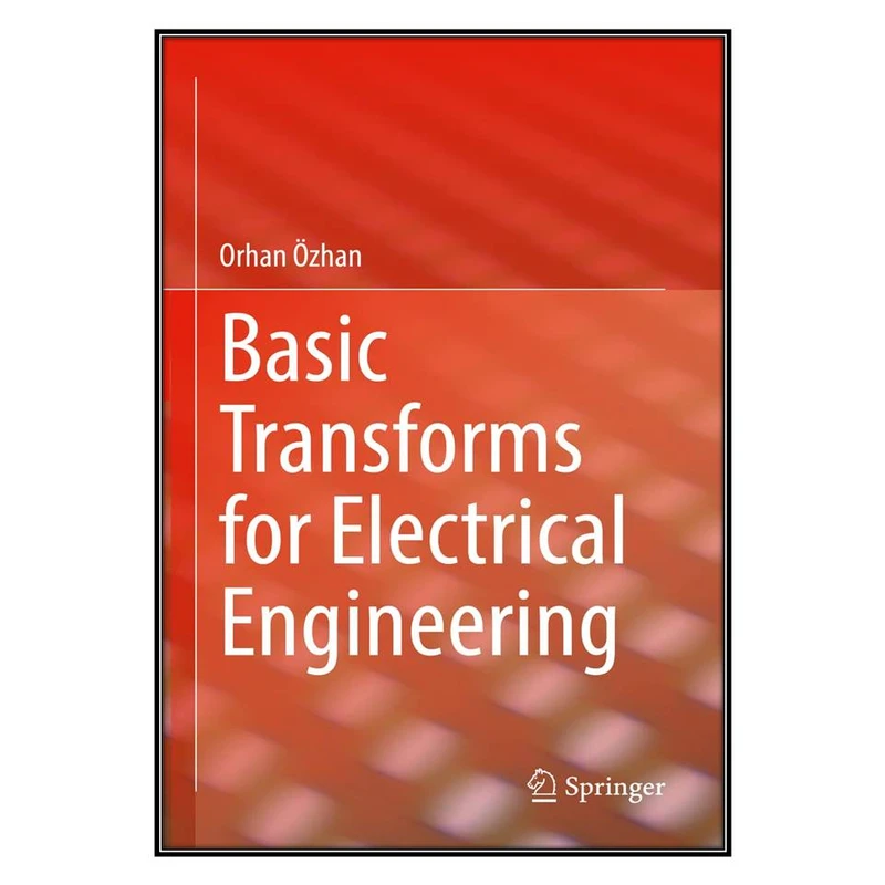  کتاب Basic Transforms for Electrical Engineering اثر Orhan Özhan انتشارات مؤلفين طلايي