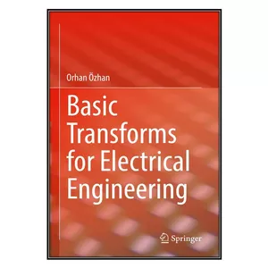  کتاب Basic Transforms for Electrical Engineering اثر Orhan Özhan انتشارات مؤلفين طلايي