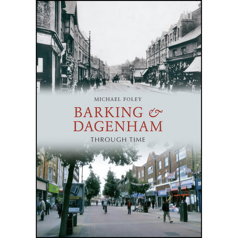 کتاب Barking and Dagenham Through Time اثر Michael Foley انتشارات Amberley Publishing