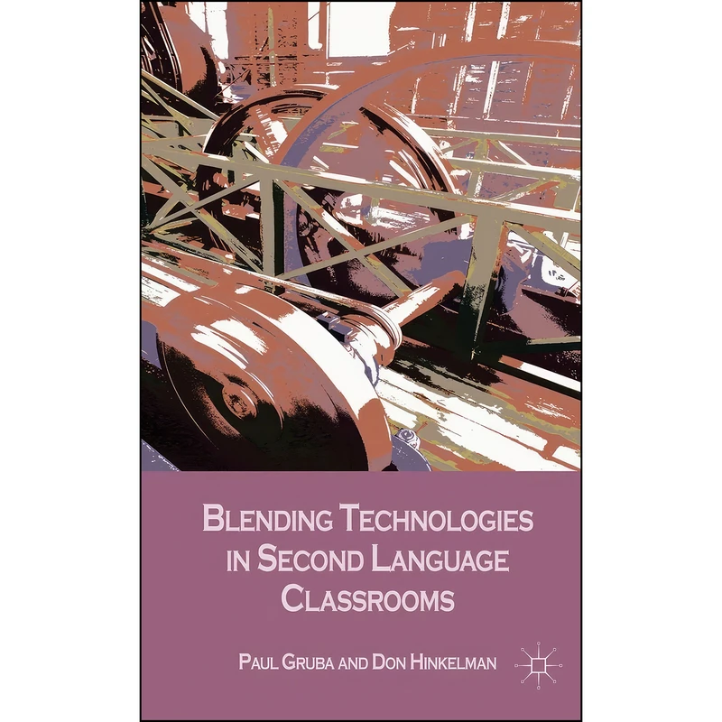 کتاب Blending Technologies in Second Language Classrooms اثر Don Hinkelman and Paul Gruba انتشارات Palgrave Macmillan