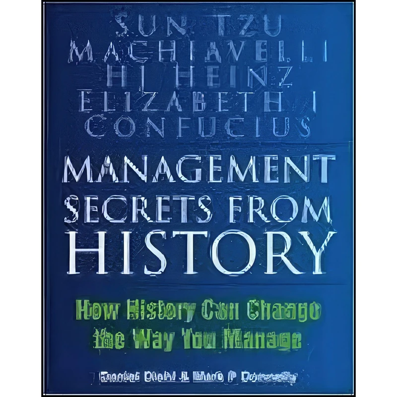 کتاب Management Secrets from History اثر P. Daniel Diehl and Mark P Donnelly انتشارات The History Press