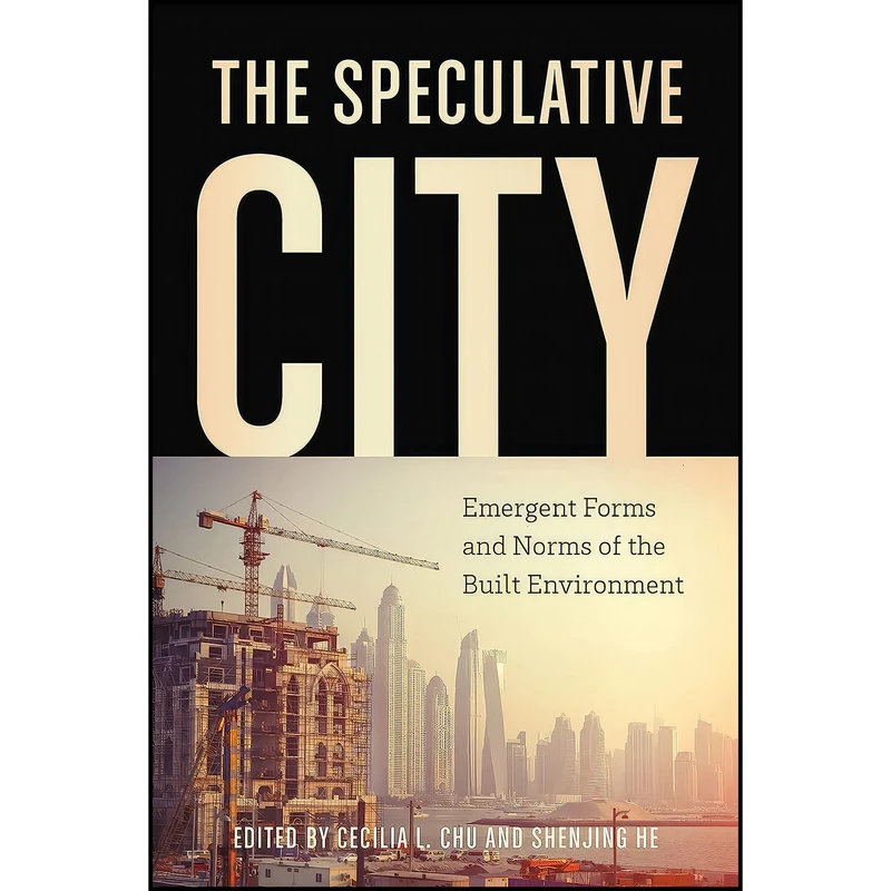 کتاب The Speculative City اثر Cecilia L. Chu and Shenjing He انتشارات University of Toronto Press
