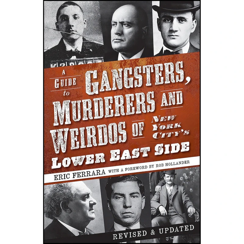 کتاب A Guide to Gangsters, Murderers and Weirdos of New York City's Lower East Side اثر Eric Ferrara and Rob Hollander انتشارات The History Press